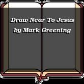 Draw Near To Jesus