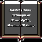 Easter (1988) - Triumph or Travesty?