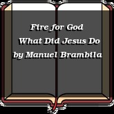 Fire for God | What Did Jesus Do