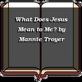 What Does Jesus Mean to Me?