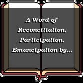 A Word of Reconciliation, Participation, Emancipation