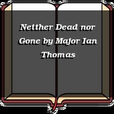 Neither Dead nor Gone