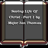 Saving Life Of Christ - Part 1