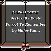 (1986 Prairie Series) 9 - David Forgot To Remember