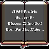 (1986 Prairie Series) 8 - Biggest Thing God Ever Said