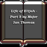 Life of Elijah - Part 5