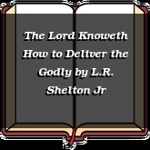 The Lord Knoweth How to Deliver the Godly