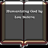 Humanizing God