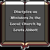 Disciples as Ministers In the Local Church