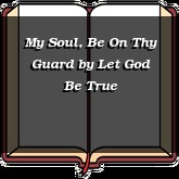 My Soul, Be On Thy Guard