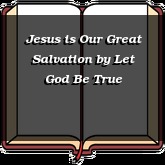 Jesus is Our Great Salvation