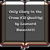 Only Glory in the Cross (CD Quality)