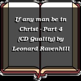If any man be in Christ - Part 4 (CD Quality)