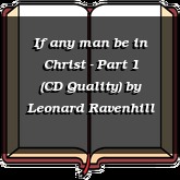 If any man be in Christ - Part 1 (CD Quality)