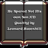 He Spared Not His own Son (CD Quality)