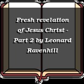 Fresh revelation of Jesus Christ - Part 2