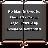 No Man is Greater Than His Prayer Life - Part 2