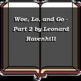 Woe, Lo, and Go - Part 2