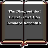 The Disappointed Christ - Part 1