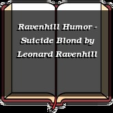 Ravenhill Humor - Suicide Blond