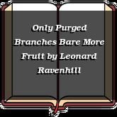 Only Purged Branches Bare More Fruit