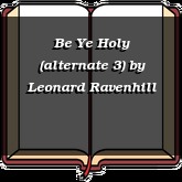 Be Ye Holy (alternate 3)