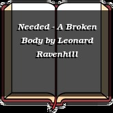 Needed - A Broken Body