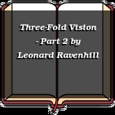 Three-Fold Vision - Part 2