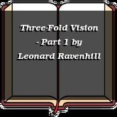 Three-Fold Vision - Part 1