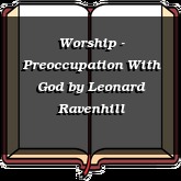 Worship - Preoccupation With God