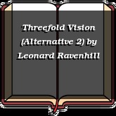 Threefold Vision (Alternative 2)