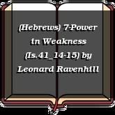 (Hebrews) 7-Power in Weakness (Is.41_14-15)