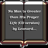 No Man is Greater than His Prayer Life (CD version)