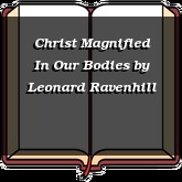 Christ Magnified In Our Bodies