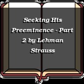 Seeking His Preeminence - Part 2