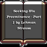 Seeking His Preeminence - Part 1