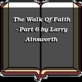 The Walk Of Faith - Part 6