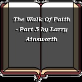 The Walk Of Faith - Part 5
