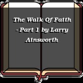The Walk Of Faith - Part 1