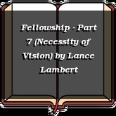 Fellowship - Part 7 (Necessity of Vision)