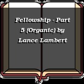 Fellowship - Part 5 (Organic)