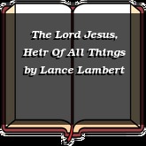 The Lord Jesus, Heir Of All Things