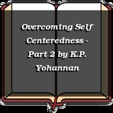 Overcoming Self Centeredness - Part 2