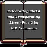 Celebrating Christ and Transforming Lives - Part 2