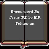 Encouraged By Jesus (P2)