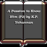 A Passion to Know Him (P2)