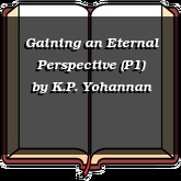 Gaining an Eternal Perspective (P1)