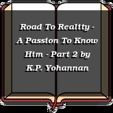 Road To Reality - A Passion To Know Him - Part 2