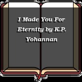I Made You For Eternity