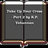 Take Up Your Cross - Part 2